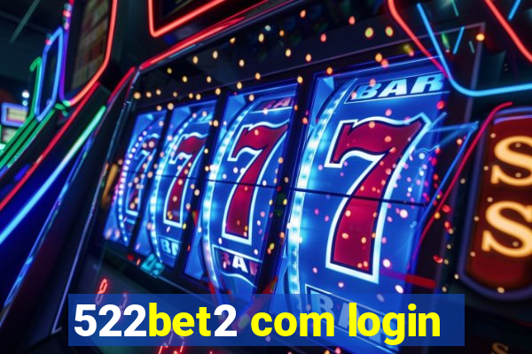 522bet2 com login